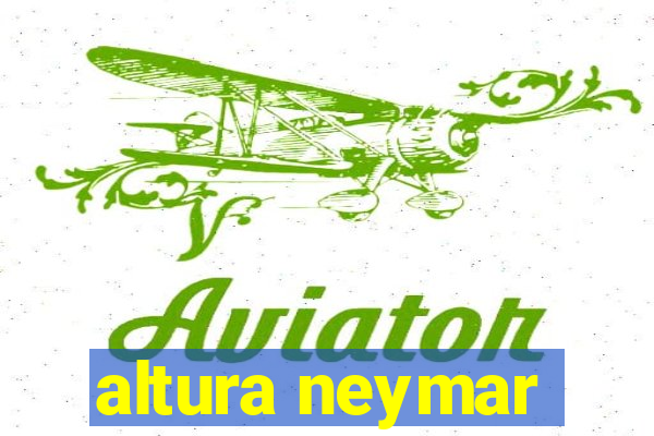 altura neymar